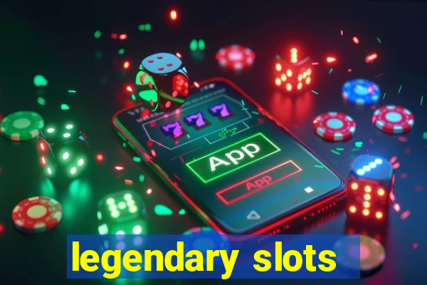 legendary slots - casino games